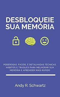 Livro Desbloqueie sua Memória: Poderosas, Fáceis, e Detalhadas Técnicas, Hábitos e Truques Para Melhorar sua Memória e Aprender Mais Rápido (Desbloqueando Livro 1)