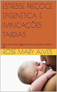 Livro ESTRESSE PRECOCE, EPIGENÉTICA E IMPLICAÇÕES TARDIAS : Early life stress, epigenetics and implications later in life