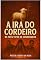 Livro A IRA DO CORDEIRO : OS TRÊS TIPOS DE CONDENADOS