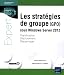 Les stratégies de groupe (GPO) sous Windows Server 2012 : Planification, déploiement, dépannage by