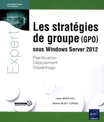 Les stratégies de groupe (GPO) sous Windows Server 2012 : Planification, déploiement, dépannage by Julien Bénichou, Jérôme Bezet-Torres