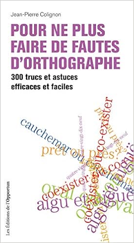 Pour Ne Plus Faire De Fautes D Orthographe 300 Trucs Et Astuces Efficaces Et Faciles Opportun Poche French Edition Kindle Edition By Colignon Jean Pierre Politics Social Sciences Kindle Ebooks Amazon Com