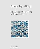 Step by Step: Adventures in Sequencing with Max/MSP