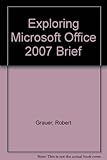 Exploring Microsoft Office 2007 Brief by 