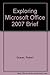 Exploring Microsoft Office 2007 Brief by 