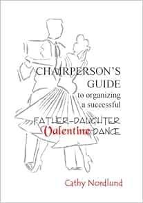 Chairperson S Guide To Organizing A Successful Father Daughter Valentine Dance Cathy Nordlund