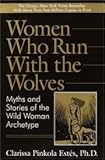 Women Who Run with the Wolves: Myths and stories of the wild woman archetype