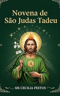 Livro Novena de São Judas Tadeu: 9 dias de fé e orações milagrosas ao santo padroeiro dos casos desesperados