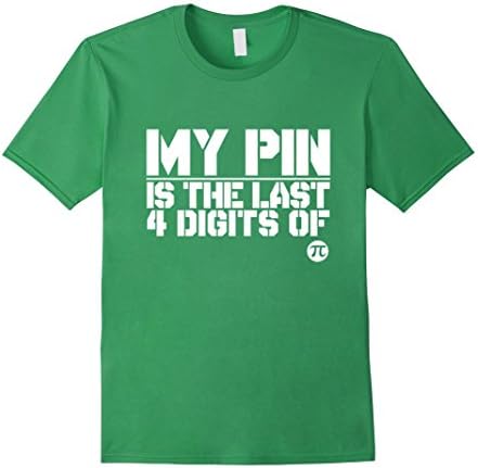 Men's Funny Quote Pi, My PIN is The Last 4 Digits of Pi T-shirt Large Grass