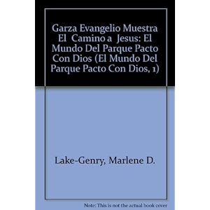 Garza Evangelio Muestra El Camino a Jesus: El Mundo Del Parque Pacto Con Dios (El Mundo Del Parque Pacto Con Dios, 1) (Spanish Edition)