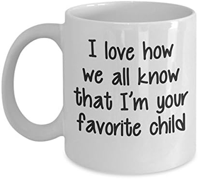 I Love How We All Know That I'm Your Favorite Child Coffee Mug! This Awesome Tea Cup Makes A Fun Gift For Your Mother Or Father. Suited For Birthday Or Christmas Present.