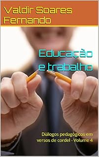 Livro Educação e trabalho: Diálogos pedagógicos em versos de cordel - Volume 4