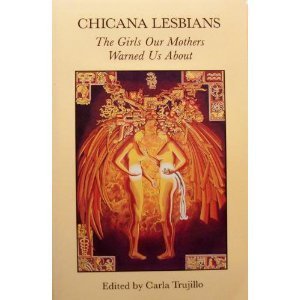 Chicana Lesbians: The Girls Our Mothers Warned Us About Chicana Lesbians: The Girls Our Mothers Warned Us About