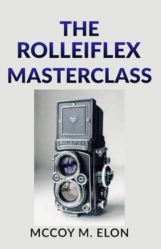 The Classic Rollei: A Definitive Guide: Phillips, John