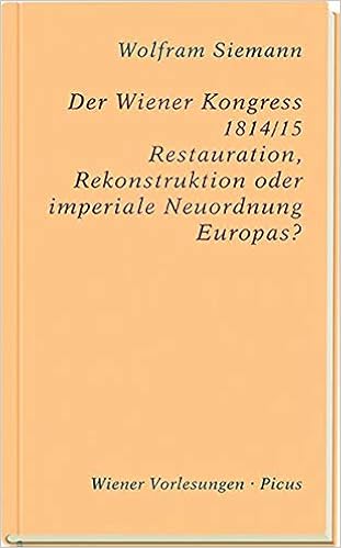 Der Wiener Kongress 1814 15 Restauration Rekonstruktion Oder Imperiale Neuordnung Europas Wiener Vorlesungen Amazon De Wolfram Siemann Bucher