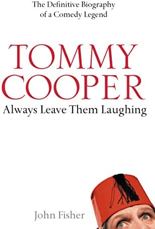 Tommy Cooper: Always Leave Them Laughing: The Definitive Biography of a Comedy Legend