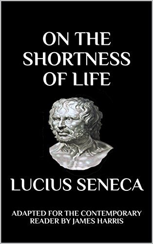 On the Shortness of Life: Adapted for the Contemporary Reader (Harris Classics) - //medicalbooks.filipinodoctors.org