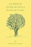 La Dieta de Sirope de Arce y Zumo de Limon