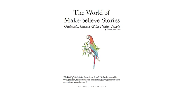 Guatemala Gustavo And The Hidden Temple The World Of Make Believe Stories Book 7 Kindle Edition By Kurtz Edward Alan Children Kindle Ebooks Amazon Com