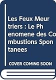 Les Feux Meurtriers : Le Phenomene des Combustions Spontanees by 