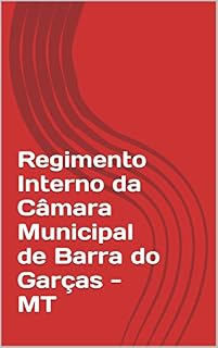 Livro Regimento Interno da Câmara Municipal de Barra do Garças - MT (Legislação de Barra do Garças - MT Livro 2)