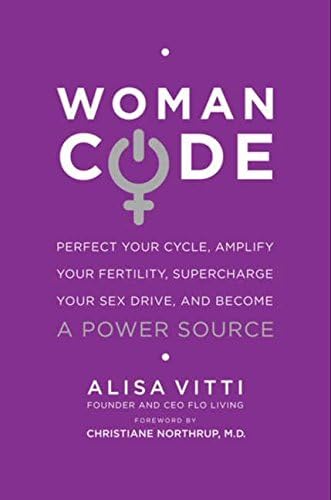 Alisa VittiWomancode: Perfect Your Cycle, Amplify Your Fertility, Supercharge Your Sex Drive, and Become a Power Source