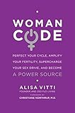 WomanCode: Perfect Your Cycle, Amplify Your Fertility, Supercharge Your Sex Drive, and Become a Power Source-