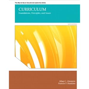 Curriculum: Foundations, Principles, and Issues (6th Edition) (The Allyn & Bacon Educational Leadership)
