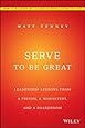 Serve to Be Great: Leadership Lessons from a Prison, a Monastery, and a Boardroom