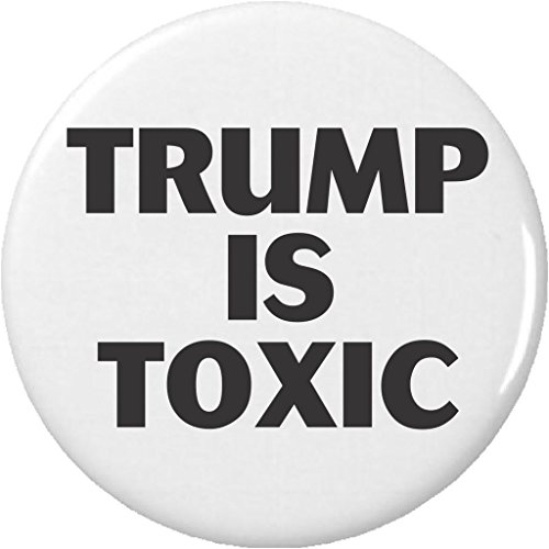 Trump is Toxic 1.25â€ Pinback Button Pin Anti Against President Donald