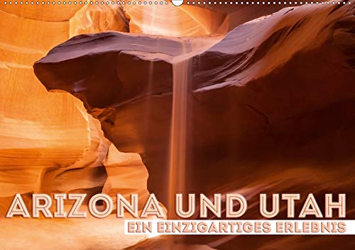ARIZONA UND UTAH Ein einzigartiges Erlebnis (Wandkalender 2020 DIN A2 quer): Der vielfältige Südwe by