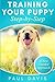 Training your puppy step-by-step: A how-to guide to early and positively train your dog. Tips and tr by 