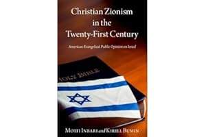 Christian Zionism in the Twenty-First Century: American Evangelical Opinion on Israel