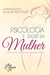Livro Psicologia e Saúde da Mulher: Um Guia Completo para mulheres e Profissionais da Saúde
