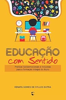 Livro Educação com sentido: Práticas socioemocionais e inclusivas para a formação integral do aluno