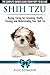 Shih Tzu Dogs - The Complete Owners Guide from Puppy to Old Age. Buying, Caring by
