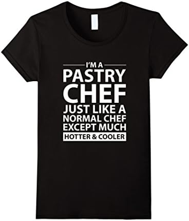 Women's I'm a Pastry Chef Tee Hotter and Cooler Definition T-Shirt Small Black