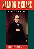 Front cover for the book Salmon P. Chase: A Biography by John Niven