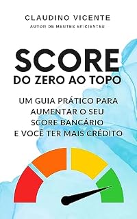 Livro Score do Zero ao Topo: Um guia prático para aumentar o seu Score Bancário