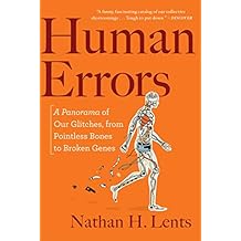 Human Errors: A Panorama of Our Glitches, from Pointless Bones to Broken Genes
