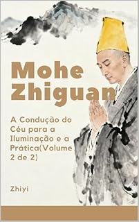Livro Mohe Zhiguan: A Condução do Céu para a Iluminação e a Prática(Volume 2 de 2) (Mohe Zhiguan（A Condução do Céu para a Iluminação e a Prática))