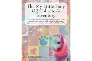 The My Little Pony G2 Collector's Inventory: an unofficial full color illustrated guide to the second generation of MLP including all ponies, playsets and accessories from 1997 to 2003