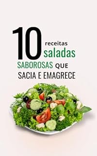 Livro 10 RECEITAS: SALADAS SABOROSAS QUE SACIA E EMAGRECE