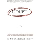 Doubt: A History: The Great Doubters and Their Legacy of Innovation from Socrates and Jesus to Thomas Jefferson and Emily Dic