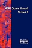 GNU Octave Manual Version 3 by John W Eaton, David Bateman