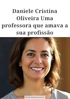 Livro Daniele Cristina Oliveira : Uma professora que amava a sua profissão