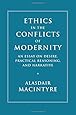 Ethics in the Conflicts of Modernity: An Essay on Desire, Practical Reasoning, and Narrative
