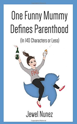One Funny Mummy Defines Parenthood: (in 140 Characters or Less)