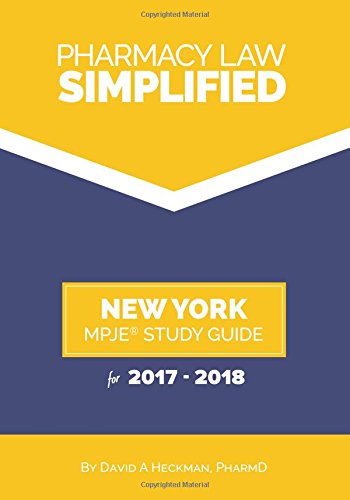 Pharmacy Law Simplified New York MPJE Study Guide for 2017-2018, by David A Heckman PharmD