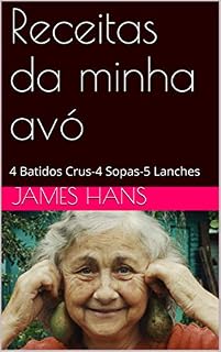 Livro Receitas da minha avó : 4 Batidos Crus-4 Sopas-5 Lanches